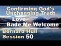 Love Bade Me Welcome - Bernard Hull Talk 50 - Confirming God's Unchanging Truth - Oct 28, 2203