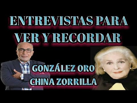 ENTREVISTAS PARA RECORDAR: GONZALEZ ORO a CHINA ZORRILLA