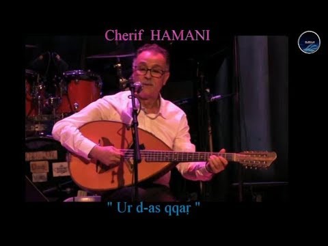 Cherif HAMANI  ~ Ur d-as qqaṛ ~