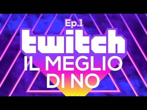 Le Migliori Clip di Twitch: IL MEGLIO DI NO Ep.1