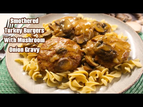 Smothered Turkey Burgers With Savory Mushroom Onion Gravy