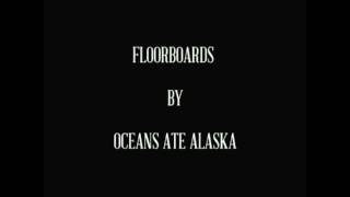 Oceans Ate Alaska - Floorboards (Lyrics)