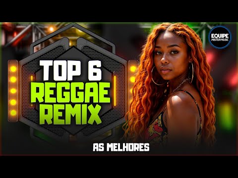 🎵 TOP 6 REGGAE REMIX ❤️SEQUÊNCIA DOS MELHORES 2025