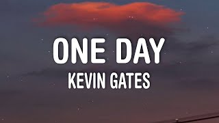 Kevin Gates - One Day (Lyrics)