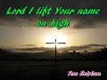 Lord I lift Your name on high. Tom Entrican. Carmen cover.