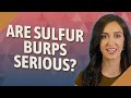 Are Sulfur Burps Serious