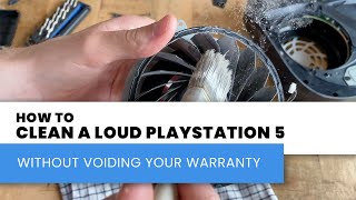 How to Clean and Fix a Loud PS5 | Without Voiding Your Warranty