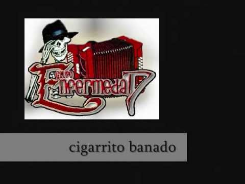 GRUPO ENFERMEDAD   cigarrito banado EN VIVO