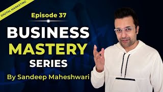 EP 37 of 100 - Business Mastery Series | By Sandeep Maheshwari | Hindi