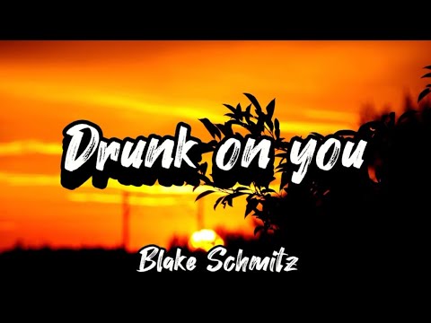 Drunk on You - Blake Schmitz (Lyrics)
