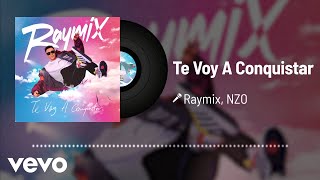 Raymix, NZO - Te Voy A Conquistar (Audio)