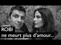 Robi ne meurt plus d'amour 