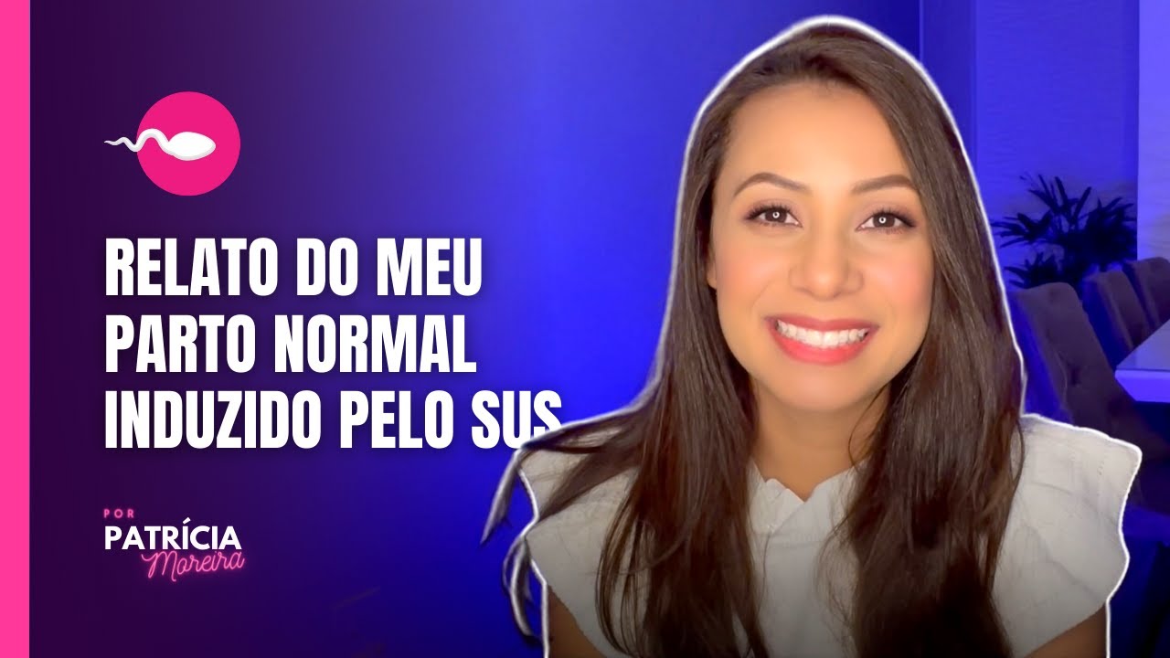 RELATO DO MEU PARTO NORMAL INDUZIDO PELO SUS - Patrícia Moreira
