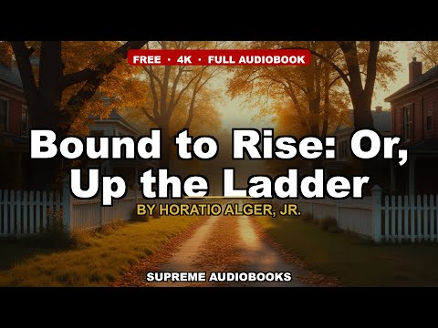 Bound to Rise: Or, Up the Ladder by Horatio Alger, Jr — free full audiobook