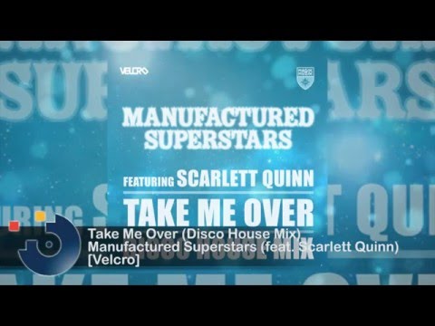 Manufactured Superstars (feat. Scarlett Quinn) - Take Me Over (Disco House Mix)