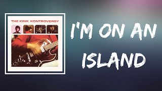 The Kinks - I&#39;m On an Island (Lyrics)