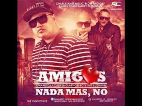 Amareto Ft  Genio y Baby Johnny - Amigos Nada Mas  No
