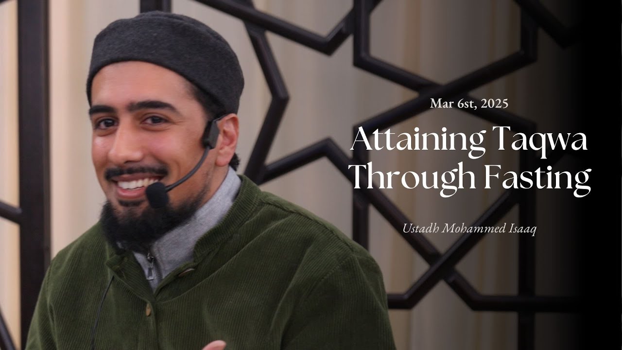 Attaining Taqwa Through Fasting | Ustadh Mohammed Isaaq