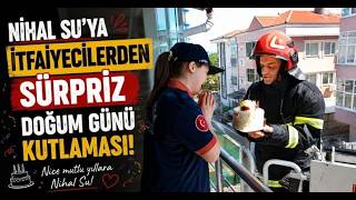 Nihal Su’ya İtfaiyecilerden Sürpriz Doğum Günü Kutlaması
