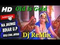 Na Jaungi Bihar Up Goli Chal Jayegi Old Is Gold