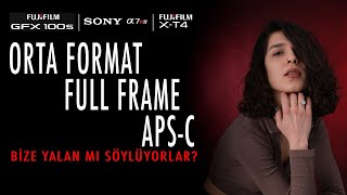 Orta Format / Full Frame / APS-C : Bize Yalan Mı Söylüyorlar?