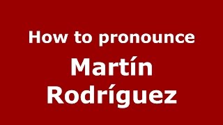 How to pronounce Martín Rodríguez