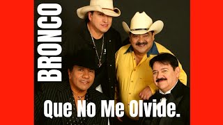 Bronco - Que No Me Olvide