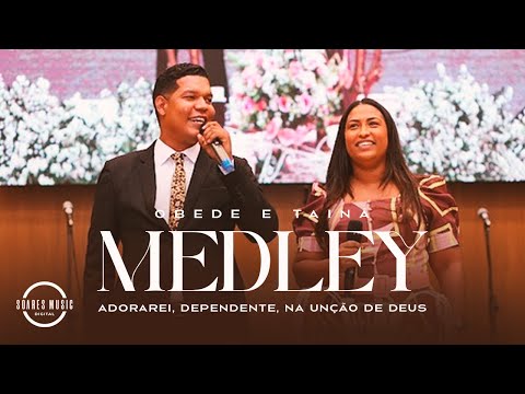 ADORAREI / DEPENDENTE / NA UNÇAO DE DEUS | OBEDE E TAINA