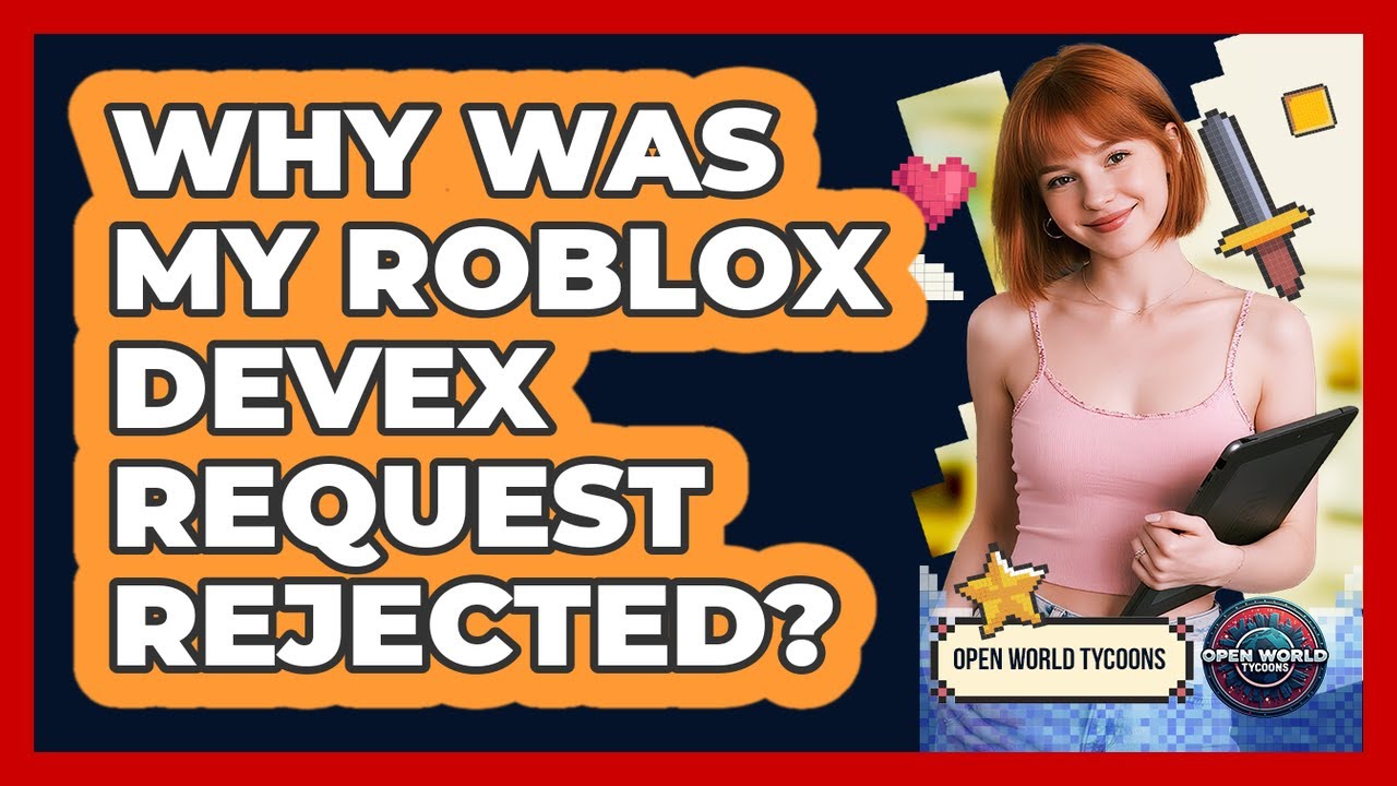 Why Was My Roblox DevEx Request Rejected? - Open World Tycoons