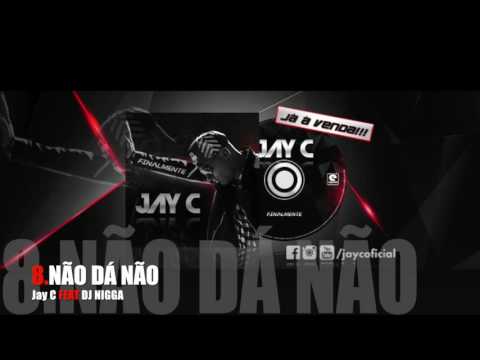 JAY C - NÃO DÁ NÃO (FT DJ NIGGA)