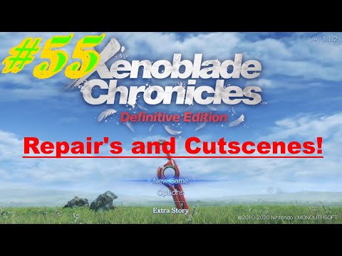 Xenoblade Chronicles Definitive Edition - Episode 55 - Repair's and Cutscenes!