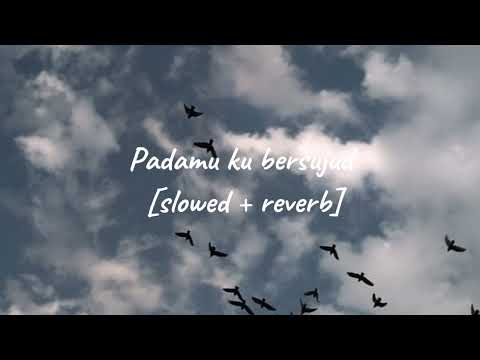 Padamu ku bersujud - [slowed + reverb]