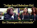 Judge Boyd Rebukes Girl For Disrespectful Attitude