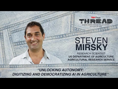 Unlocking Autonomy: Digitizing and Democratizing AI in Agriculture | Steven Mirsky | TEDxFargo