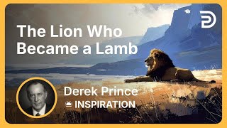 The Lion Who Became a Lamb | Derek Prince