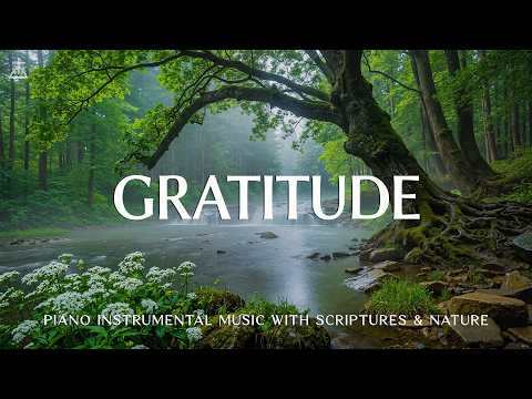 Gratitude: Soaking Worship, Prayer Music & Healing Music With Scriptures 🌿 CHRISTIAN Piano