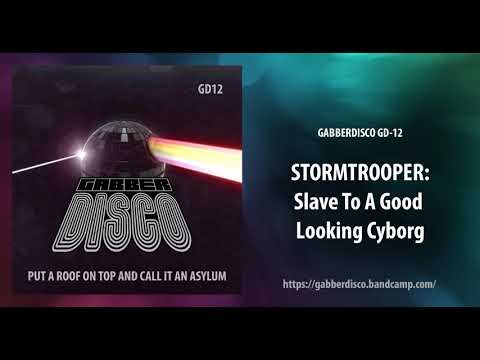 GabberDisco 12 - Stormtrooper - Slave To A Good Looking Cyborg