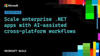 Scale enterprise .NET apps with AI‑assisted cross‑platform workflows | DEMSP394