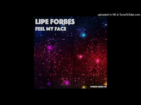 Lipe Forbes - Feel my Face