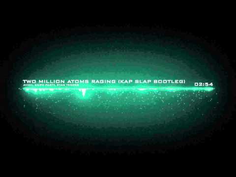 Avicii, Knife Party, Ryan Tedder - Two Million Atoms Raging (Kap Slap Bootleg)
