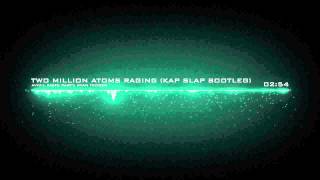 Avicii, Knife Party, Ryan Tedder - Two Million Atoms Raging (Kap Slap Bootleg)