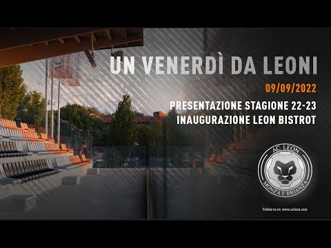 UN VENERDI DA LEONI - 9 Settembre 2022.  AC LEON. Presentazione Stagione 22-23 e Leon Bistrot
