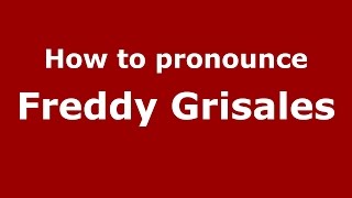 How to pronounce Freddy Grisales