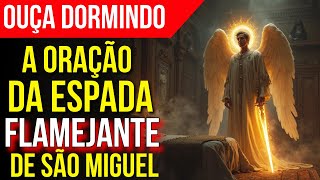 ORAÇÃO DA ESPADA FLAMEJANTE DE SÃO MIGUEL ARCANJO | Ouça Dormindo