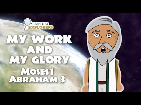 This is My Work and My Glory - Moses 1 Abraham 3 | The Pearl of Great Price | The Old Testament