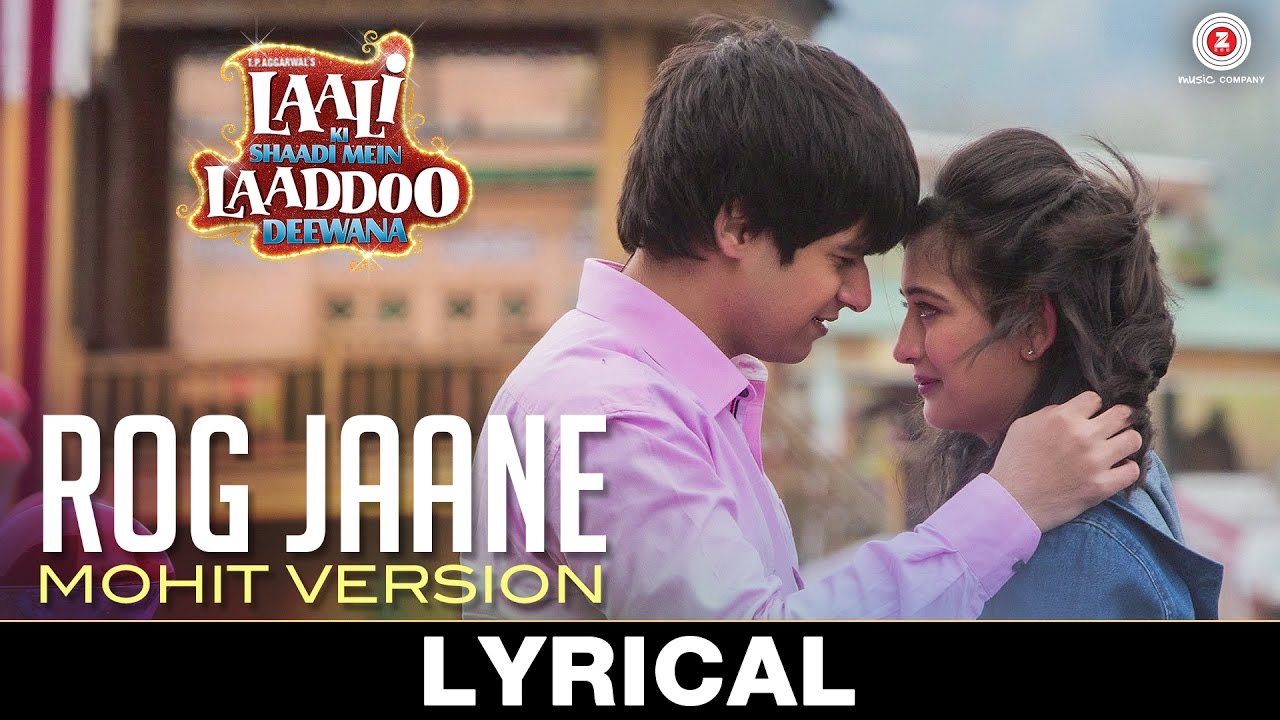 Rog Jaane Mohit Version Lyrics  | Laali Ki Shaadi Mein Laaddoo Deewana | Akshara Haasan, Darshan Jariwala, Gurmeet Choudhary, Kavitta Verma, Kishori Shahane, Navni Parihar, Sanjay Mishra, Saurabh Shukla, Suhasini Mulay, Vivaan Shah | Mohit Lalwani, Palak Muchchal | Vipin Patwa