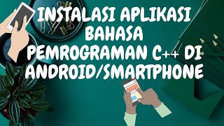 VID1-PEMROGRAMAN DASAR : INSTALASI APLIKASI BAHASA PEMROGRAMAN C++ di ANDROID/SMARTPHONE