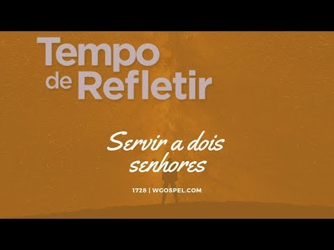 Tempo de Refletir 1728 - Servir a dois senhores