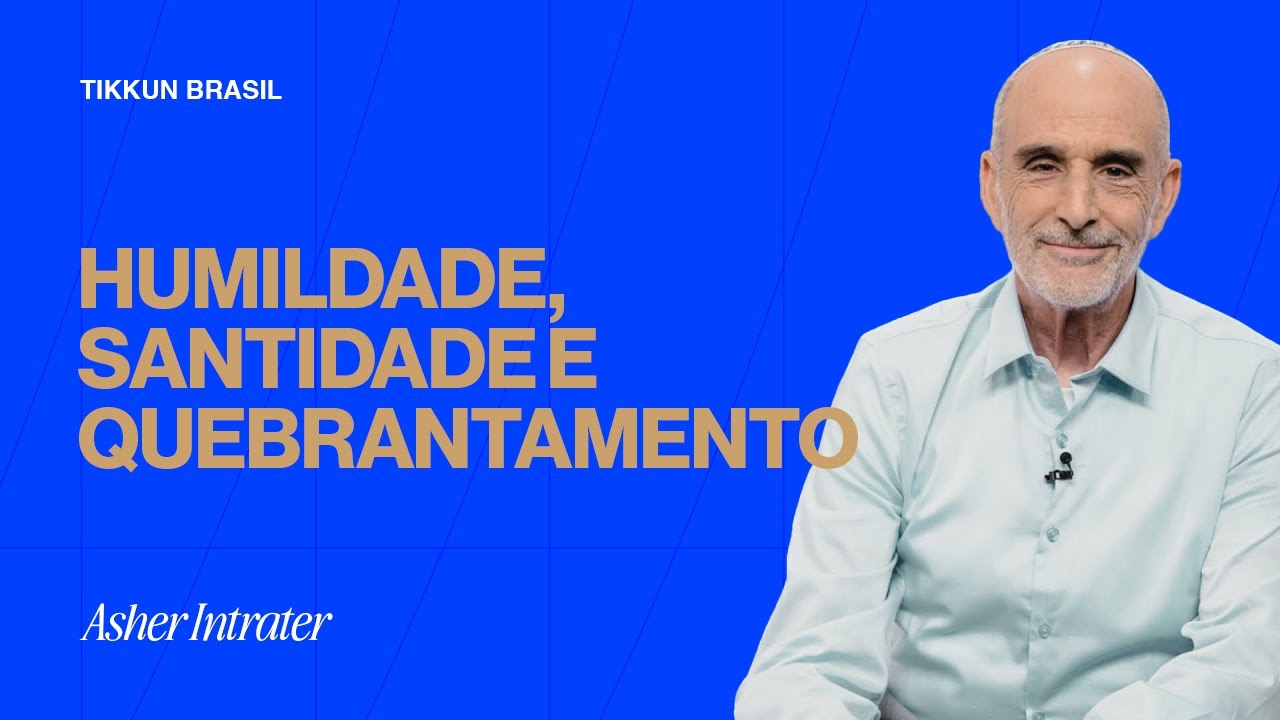 Humildade, Santidade e Quebrantamento - Asher Intrater