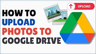 How to Upload Photos on Google Drive